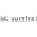 ＭＣ ｓｕｒｖｉｖａｌ (made by dorth)