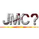 ＪＭＣ？ (jmc?)