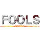 ＦＯＯＬＳ (FOOLS)