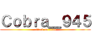 Ｃｏｂｒａ＿９４５ (attack on titan)