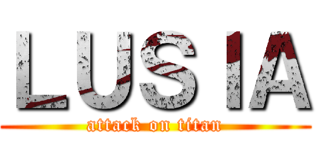 ＬＵＳＩＡ (attack on titan)