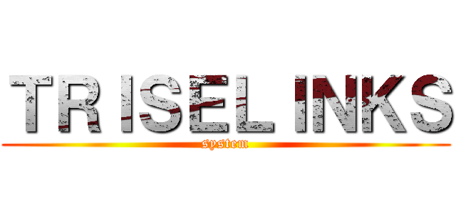ＴＲＩＳＥＬＩＮＫＳ (system)