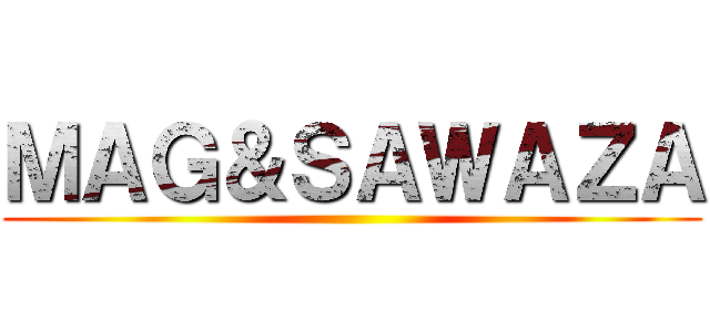 ＭＡＧ＆ＳＡＷＡＺＡ ()