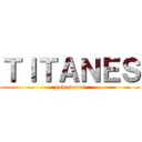 ＴＩＴＡＮＥＳ (poderosos)