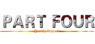 ＰＡＲＴ ＦＯＵＲ (Yearly Report)