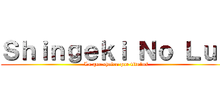 Ｓｈｉｎｇｅｋｉ Ｎｏ Ｌｕｚ (La que chatea por titulos)