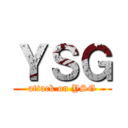 ＹＳＧ (attack on YSG)