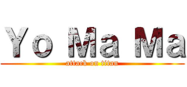 Ｙｏ Ｍａ Ｍａ (attack on titan)