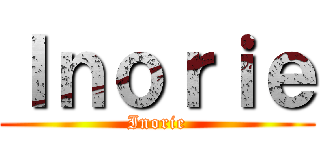 Ｉｎｏｒｉｅ (Inorie)