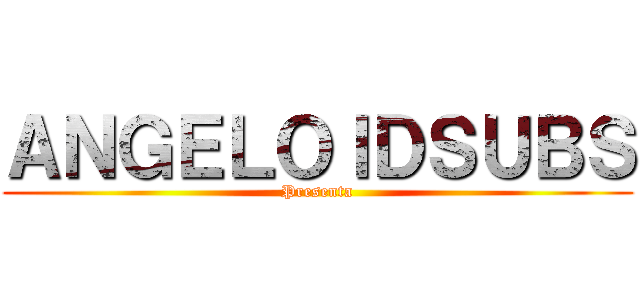 ＡＮＧＥＬＯＩＤＳＵＢＳ (Presenta)