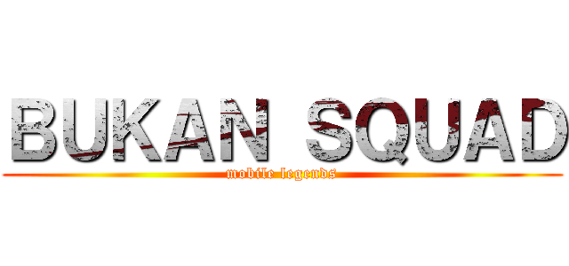 ＢＵＫＡＮ ＳＱＵＡＤ (mobile legends)