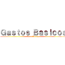 Ｇａｓｔｏｓ Ｂａｓｉｃｏｓ (Gastos Hormiga)