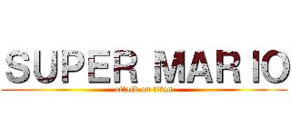 ＳＵＰＥＲ ＭＡＲＩＯ (attack on titan)