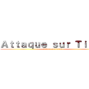 Ａｔｔａｑｕｅ ｓｕｒ Ｔｉｔａｎ (Attaque sur Titan)