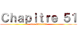 Ｃｈａｐｉｔｒｅ ５１ (avec Obito065)