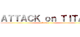 ＡＴＴＡＣＫ ｏｎ ＴＩＴＡＮ (Roblox)