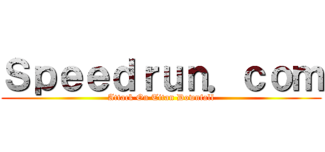 Ｓｐｅｅｄｒｕｎ．ｃｏｍ (Attack On Titan Downfall)