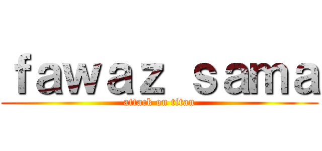 ｆａｗａｚ ｓａｍａ (attack on titan)