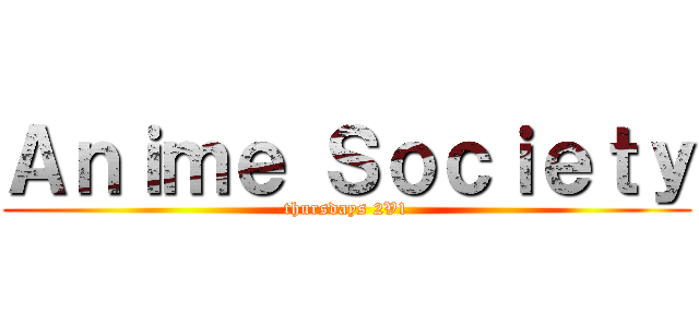 Ａｎｉｍｅ Ｓｏｃｉｅｔｙ (thursdays 2V1)