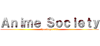 Ａｎｉｍｅ Ｓｏｃｉｅｔｙ (thursdays 2V1)