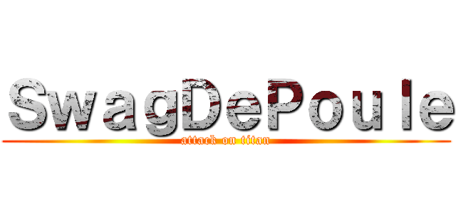 ＳｗａｇＤｅＰｏｕｌｅ (attack on titan)