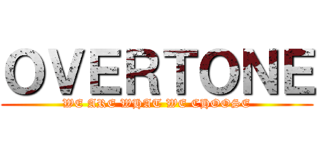 ＯＶＥＲＴＯＮＥ (WE ARE WHAT WE CHOOSE)