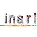 ｉｎａｒｉ (attack on inari)