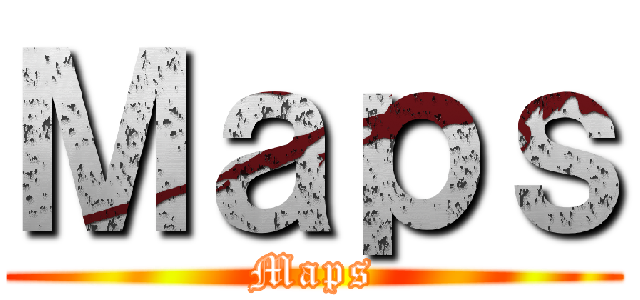 Ｍａｐｓ (Maps)