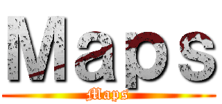 Ｍａｐｓ (Maps)