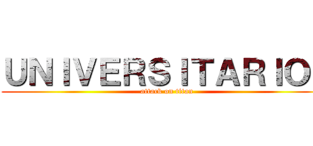 ＵＮＩＶＥＲＳＩＴＡＲＩＯＳ (attack on titan)