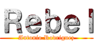Ｒｅｂｅｌ (Antonio Rodriguez)
