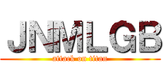 ＪＮＭＬＧＢ (attack on titan)