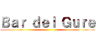Ｂａｒ ｄｅｌ Ｇｕｒｅ ()