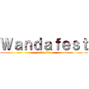 Ｗａｎｄａｆｅｓｔ (4/11/22)