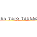 Ｅｎ Ｔａｒｏ Ｔａｓｓａｄａｒ (En Taro Tassadar)