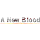 Ａ Ｎｅｗ Ｂｌｏｏｄ (Aot Rp)