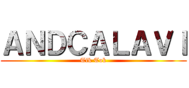 ＡＮＤＣＡＬＡＶＩ (Tik Tok)