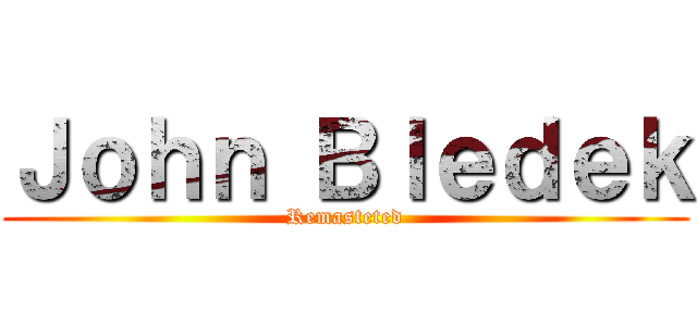 Ｊｏｈｎ Ｂｌｅｄｅｋ (Remasteted)