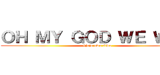 ＯＨ ＭＹ ＧＯＤ ＷＥ ＷＯＮ (#jojo uwu siwa)