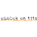 ａＳＡＣｃｋ ｏｎ ｔｉｔａｎ ()