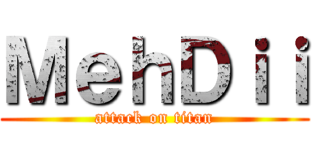 ＭｅｈＤｉｉ (attack on titan)