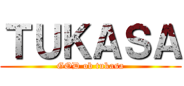 ＴＵＫＡＳＡ (GOD ob tukasa)