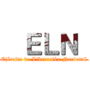   ＥＬＮ  (Ejército de Liberación Nacional)
