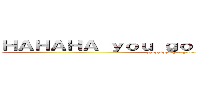 ＨＡＨＡＨＡ ｙｏｕ ｇｏｔｔａ ｓｅｅ ｔｈｉｓ！ (HAHAHA you gotta see this!)