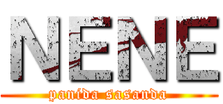 ＮＥＮＥ (panida sasanda)