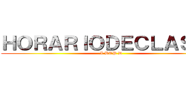 ＨＯＲＡＲＩＯＤＥＣＬＡＳＥＳ (I BTP D)