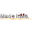 ＭａｄｅｉｎＭｅ． ()