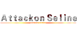 Ａｔｔａｃｋｏｎ Ｓｅｌｉｎｅ (dominant eastern)