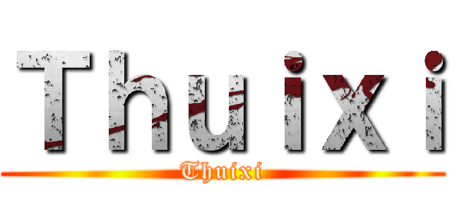 Ｔｈｕｉｘｉ (Thuixi)