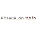 Ａｔｔａｃｋ ｏｎ Ｈｏｌｏｌｉｖｅ ()